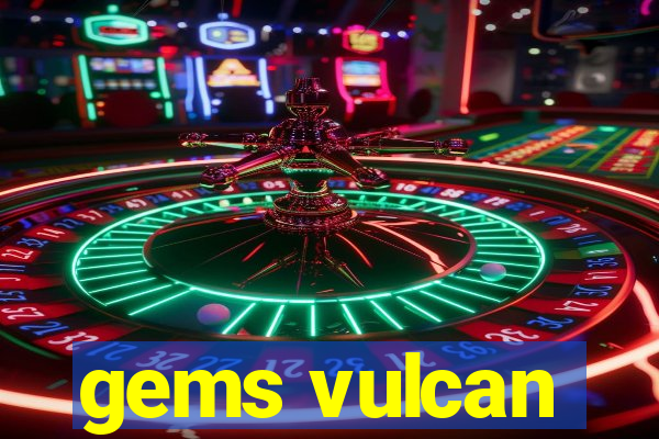 gems vulcan