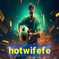 hotwifefe