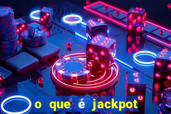 o que é jackpot no jogo