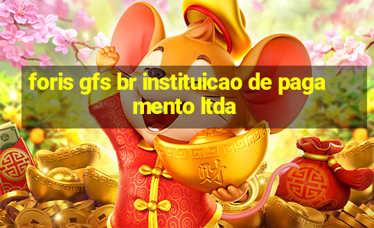 foris gfs br instituicao de pagamento ltda