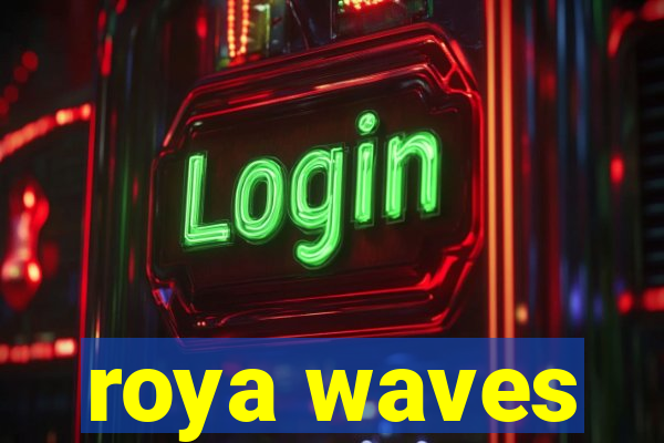 roya waves