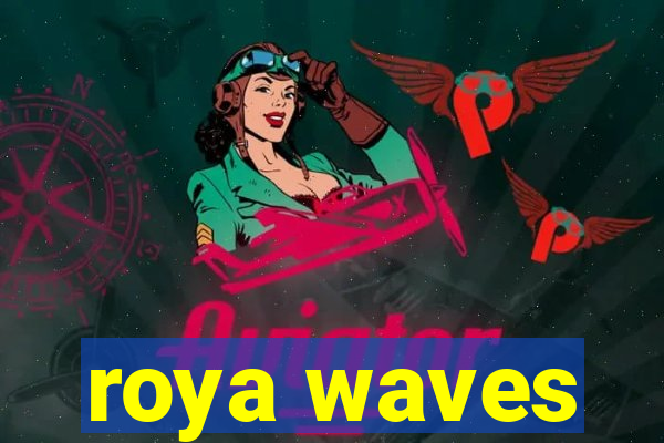 roya waves