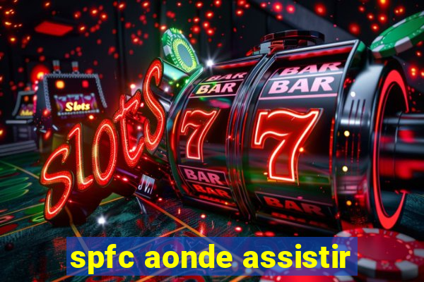 spfc aonde assistir