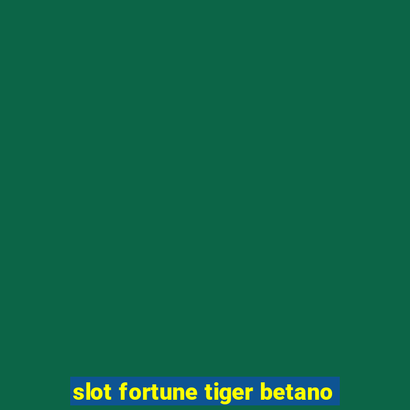 slot fortune tiger betano