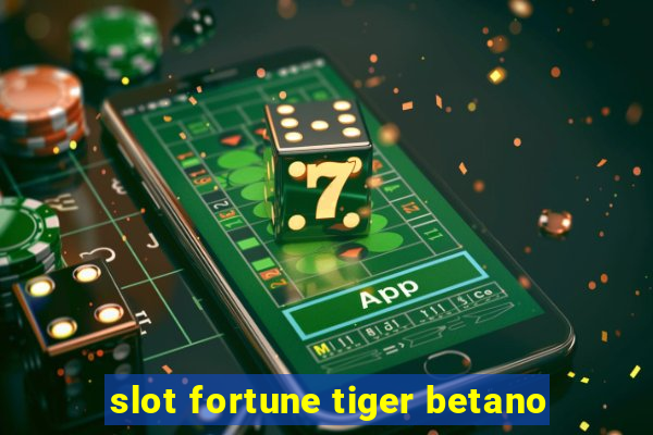 slot fortune tiger betano