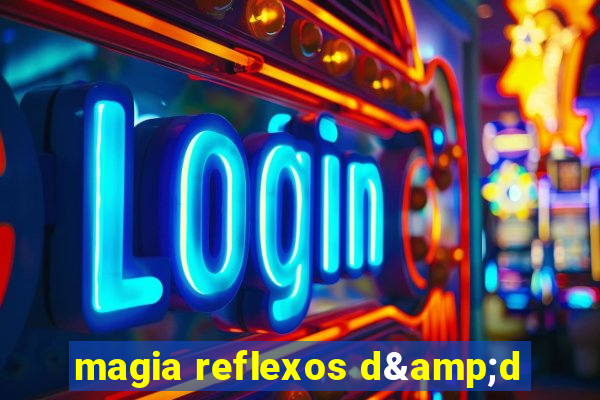 magia reflexos d&d