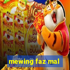 mewing faz mal