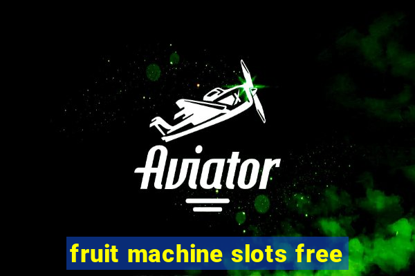 fruit machine slots free