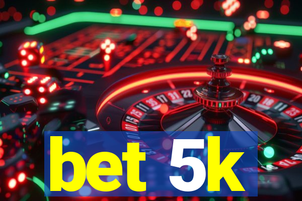 bet 5k