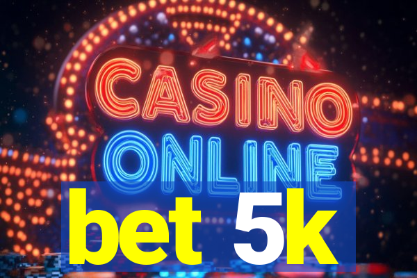 bet 5k