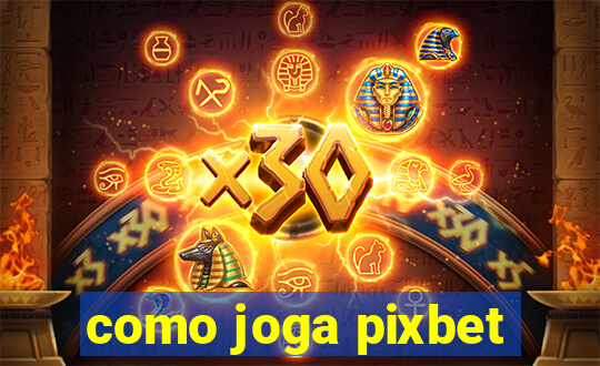 como joga pixbet