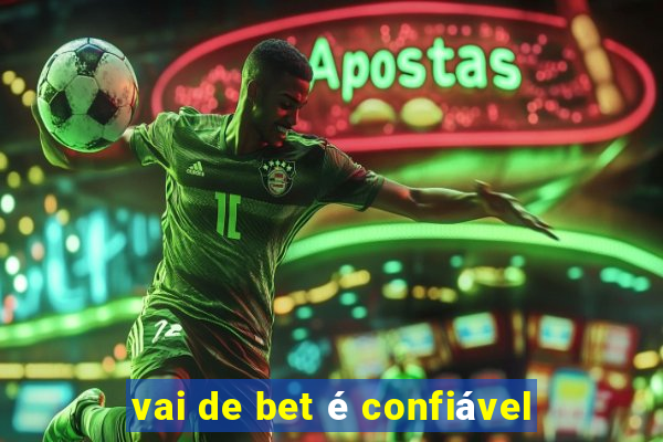 vai de bet é confiável