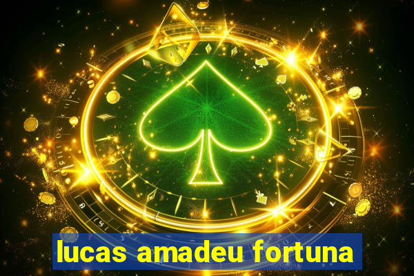 lucas amadeu fortuna