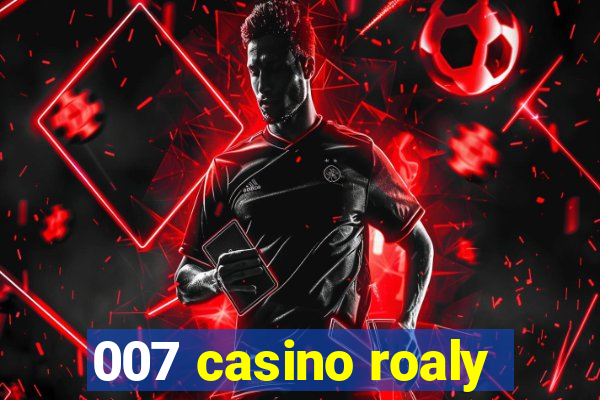 007 casino roaly