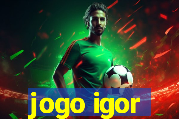 jogo igor