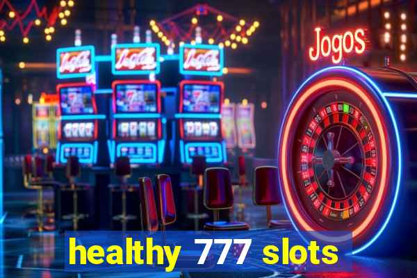 healthy 777 slots