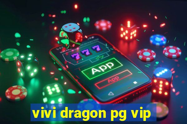 vivi dragon pg vip