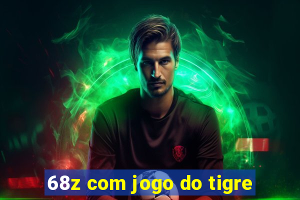 68z com jogo do tigre