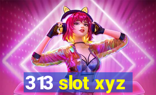 313 slot xyz