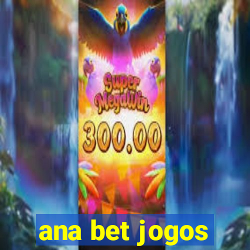 ana bet jogos