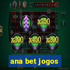 ana bet jogos