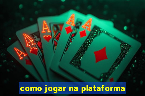 como jogar na plataforma