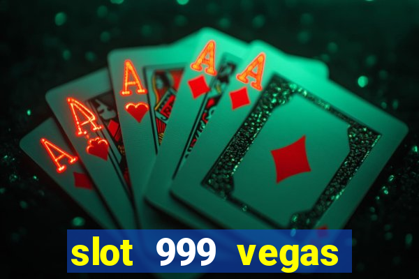 slot 999 vegas game ll