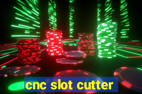 cnc slot cutter