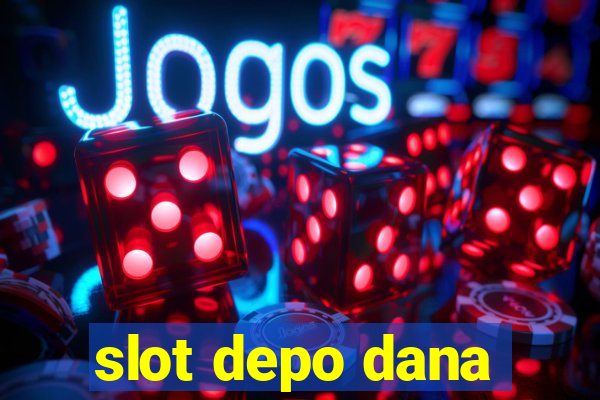 slot depo dana