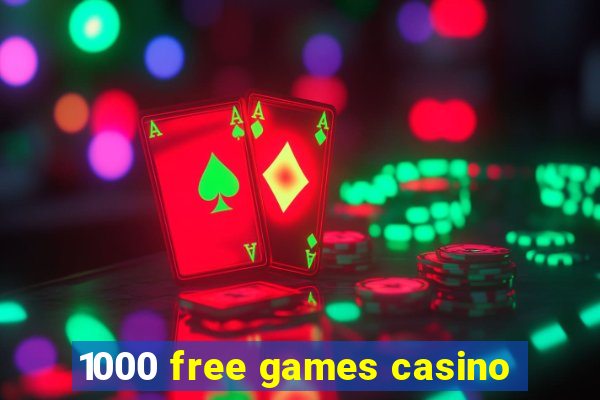 1000 free games casino