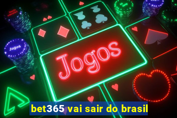 bet365 vai sair do brasil