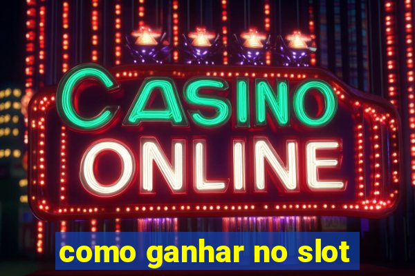 como ganhar no slot