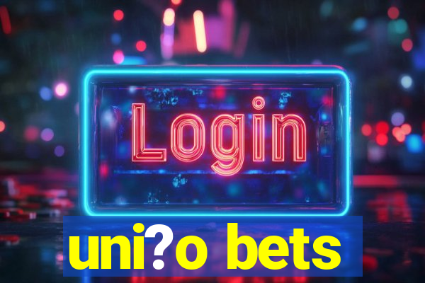 uni?o bets