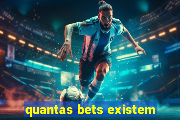 quantas bets existem