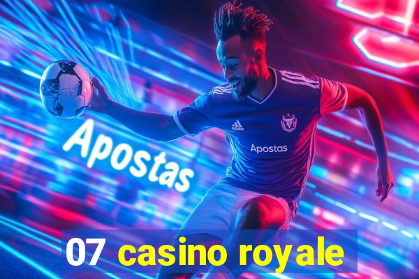 07 casino royale