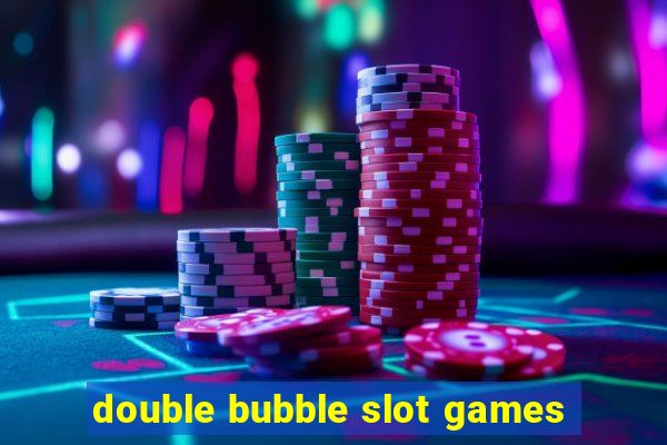 double bubble slot games