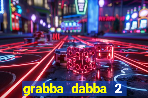 grabba dabba 2 slot game