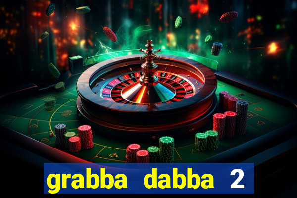 grabba dabba 2 slot game