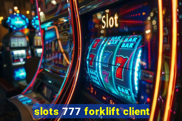 slots 777 forklift client