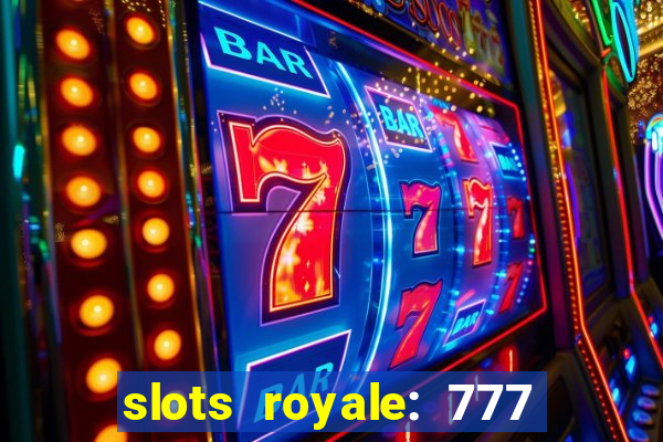 slots royale: 777 vegas casino