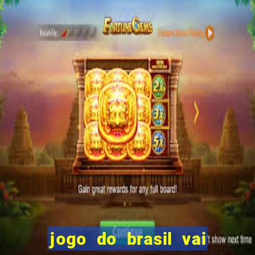 jogo do brasil vai passar onde