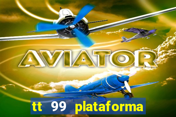 tt 99 plataforma de jogos