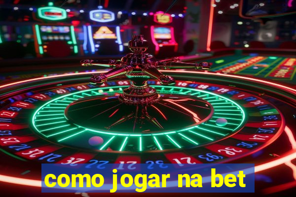 como jogar na bet