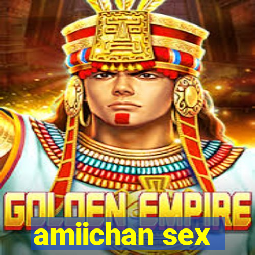 amiichan sex