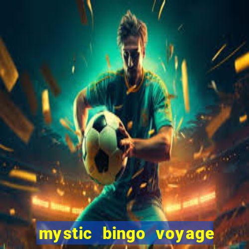 mystic bingo voyage é real