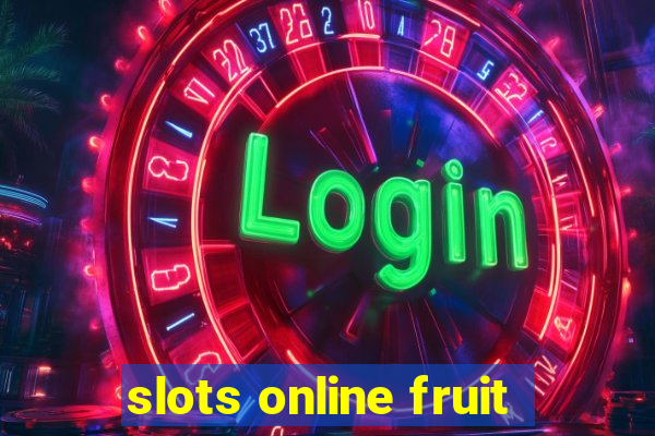 slots online fruit