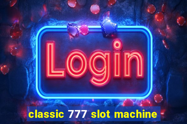 classic 777 slot machine