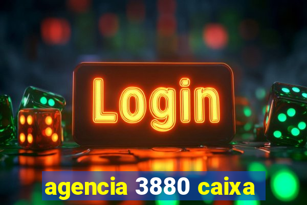 agencia 3880 caixa