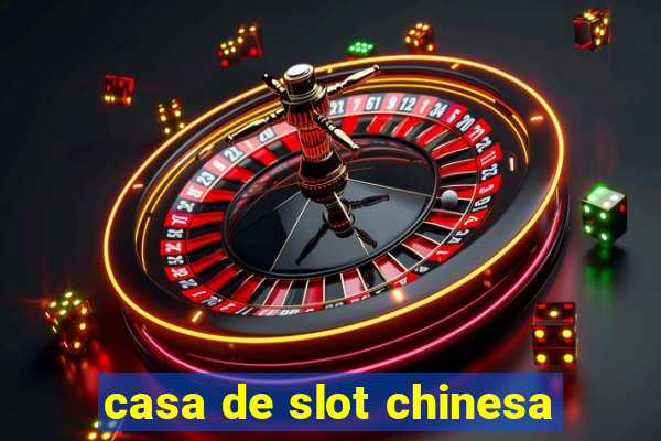 casa de slot chinesa