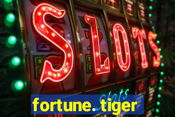 fortune. tiger